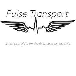 PULSE TRANSPORT WHEN YOUR LIFE IS ON THE LINE, WE SAVE YOU TIME!