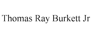 THOMAS RAY BURKETT JR