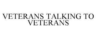 VETERANS TALKING TO VETERANS