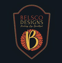 BELSCO DESIGNS MAKING LIFE BEAUTIFUL