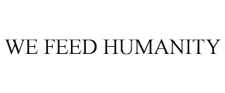 WE FEED HUMANITY