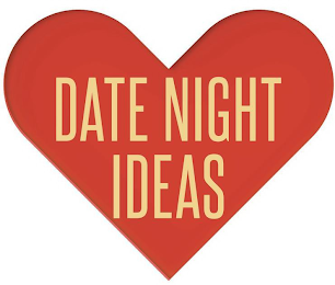 DATE NIGHT IDEAS