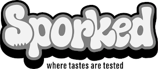 SPORKED WHERE TASTES ARE TESTED