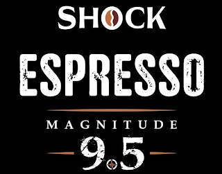 SHOCK ESPRESSO MAGNITUDE 9.5