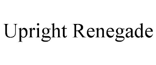 UPRIGHT RENEGADE