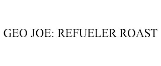 GEO JOE: REFUELER ROAST