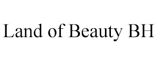 LAND OF BEAUTY BH