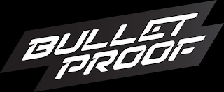 BULLET PROOF