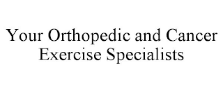 YOUR ORTHOPEDIC AND CANCER EXERCISE SPECIALISTS