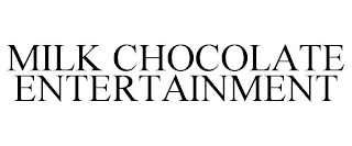 MILK CHOCOLATE ENTERTAINMENT