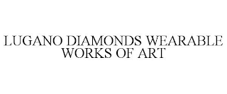 LUGANO DIAMONDS WEARABLE WORKS OF ART