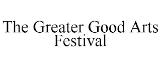 THE GREATER GOOD ARTS FESTIVAL