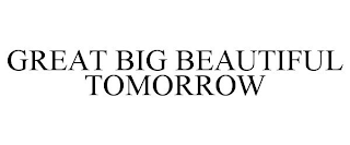 GREAT BIG BEAUTIFUL TOMORROW