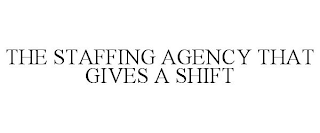 THE STAFFING AGENCY THAT GIVES A SHIFT