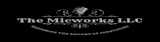 THE MICWORKS LLC RESTORING THE SOUNDS OF INNOVATION