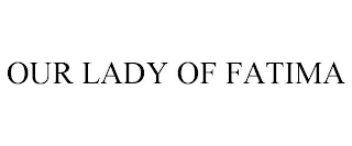 OUR LADY OF FATIMA