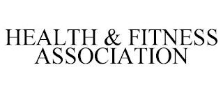 HEALTH & FITNESS ASSOCIATION