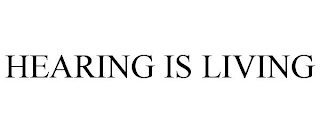 HEARING IS LIVING