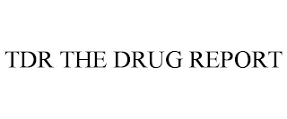 TDR THE DRUG REPORT