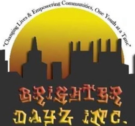 ''CHANGING LIVES & EMPOWERING COMMUNITIES, ONE YOUTH AT A TIME'' BRIGHTER DAYZ INC.