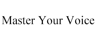 MASTER YOUR VOICE