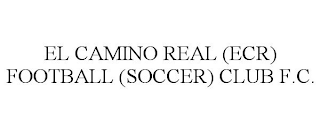 EL CAMINO REAL (ECR) FOOTBALL (SOCCER) CLUB F.C.