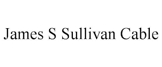 JAMES S SULLIVAN CABLE