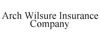 ARCH WILSURE INSURANCE COMPANY