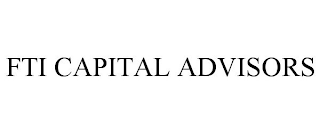 FTI CAPITAL ADVISORS