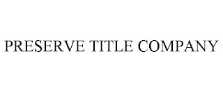 PRESERVE TITLE COMPANY