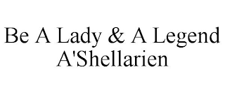 BE A LADY & A LEGEND A'SHELLARIEN