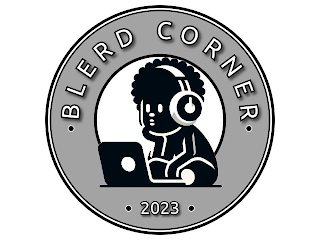 • BLERD CORNER • • 2023 •