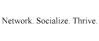 NETWORK. SOCIALIZE. THRIVE.