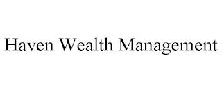 HAVEN WEALTH MANAGEMENT