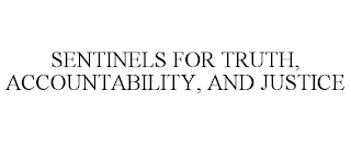 SENTINELS FOR TRUTH, ACCOUNTABILITY, AND JUSTICE