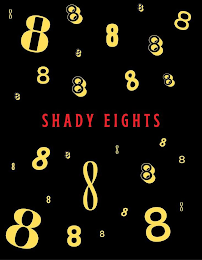 SHADY EIGHTS 8 8 8 8 8 8 8 8 8 8 8 8 8 8 8 8 8 8 8 8 8 8 8 8 8 8 8 8