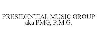 PRESIDENTIAL MUSIC GROUP AKA PMG, P.M.G.