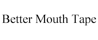 BETTER MOUTH TAPE