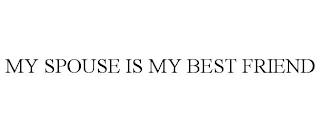 MY SPOUSE IS MY BEST FRIEND