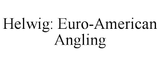 HELWIG: EURO-AMERICAN ANGLING