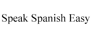 SPEAK SPANISH EASY