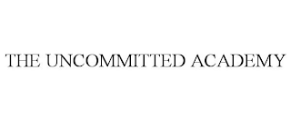 THE UNCOMMITTED ACADEMY