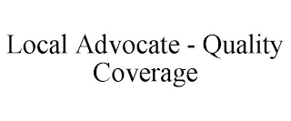 LOCAL ADVOCATE - QUALITY COVERAGE