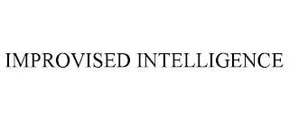 IMPROVISED INTELLIGENCE