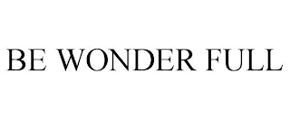 BE WONDER FULL