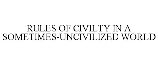 RULES OF CIVILTY IN A SOMETIMES-UNCIVILIZED WORLD