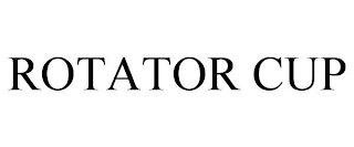 ROTATOR CUP