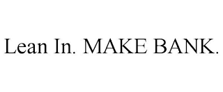 LEAN IN. MAKE BANK.