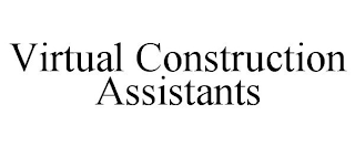 VIRTUAL CONSTRUCTION ASSISTANTS