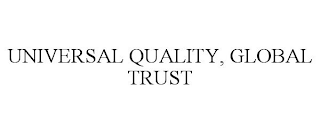 UNIVERSAL QUALITY, GLOBAL TRUST